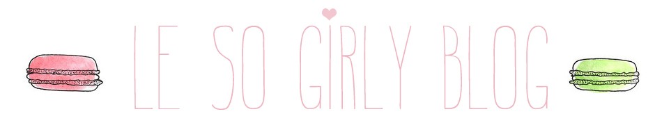 ♥ Le So Girly Blog ♥